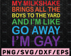 My milkshake brings all the boys to the yard and I'm like go away I'm gay Svg files, LGBT svg, Pride svg, Gay Pride clipart