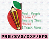 Most People Dream Of Meeting Their Heroes I Teach Mine Apple, Pencil  Svg Designs Cut Files Cricut Files, Gift For Teachers