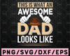 This Is What An Awesome Dad Looks Like svg, Dad SVG, Dady Quotes SVG, Father's day svg, Daddy svg, dxf, png instant download, Funny Dad svg