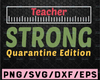 Teacher Strong Quarantine Edition SVG / Teacher SVG / Back to School SVG / Digital Cut File