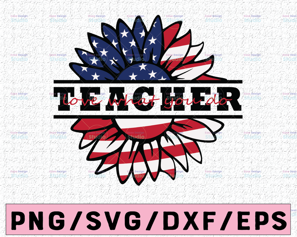 Teacher Love What You Do American Flag Sunflower SVG Preschool Teacher Sunflower svg 4th of July Patriotic Distressed Flag America Png
