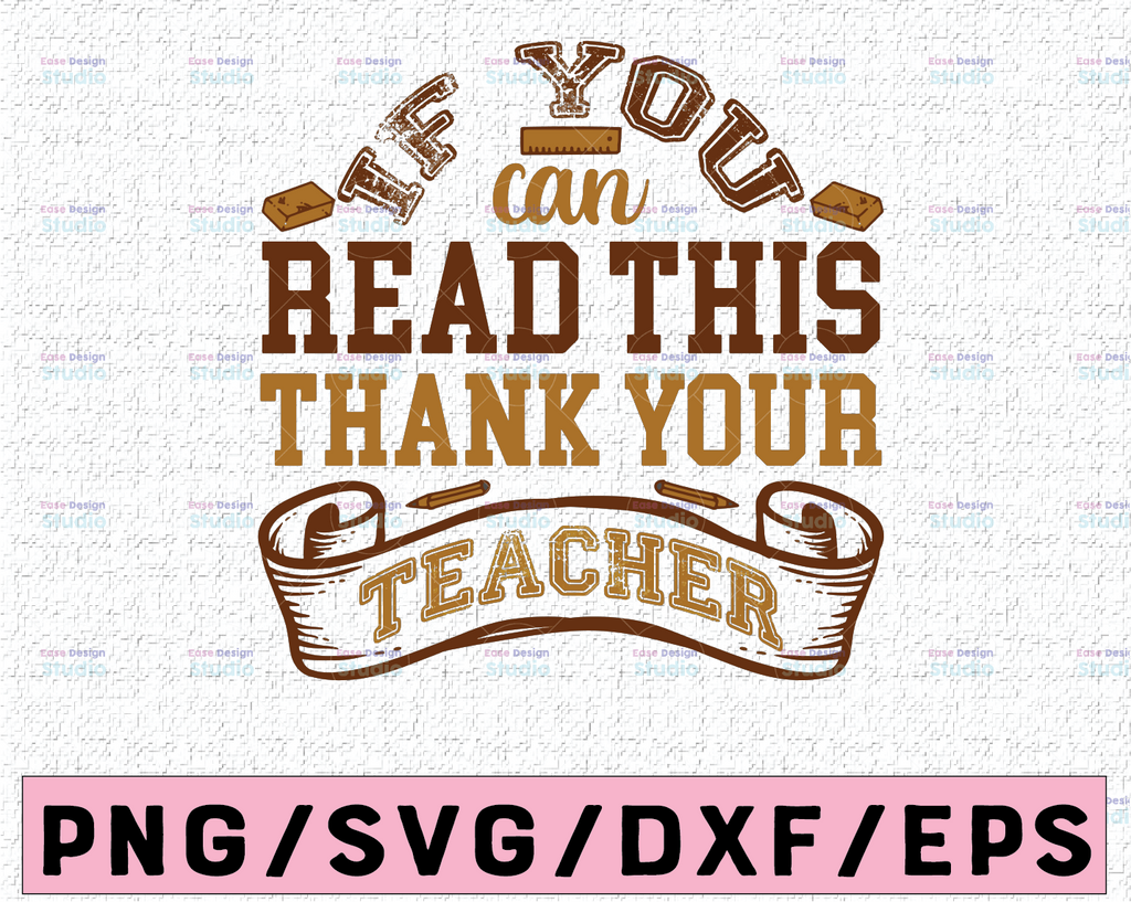 If You Can Read This Thank A Teacher - SVG PDF PNG Jpg Dxf Eps - Welcome Silhouette- Cricut Compatible