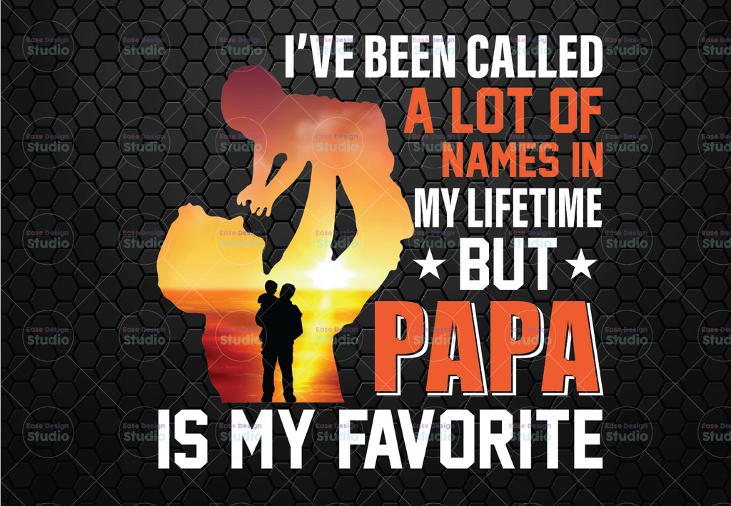 I've Been Called A Lot Of Names In My Lifetime But PaPa Is My favorite png, papa png, papa png, dad gifts, Dad png, Daddy png, Father's Day