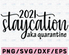 2021 Staycation svg, Aka quarantine svg, 2021 staycation Cut File Cricut , Silhouette ,Iron On