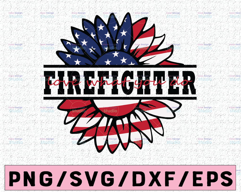 Firefighter Love What You Do American Flag Sunflower SVG Preschool Teacher Sunflower svg 4th of July Patriotic Distressed Flag America Png