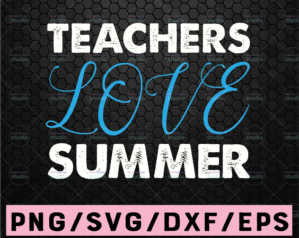 Teachers Love Summer svg, End Of School Year svg, Teacher Summer svg, Teacher Shirt svg file, Teacher vacation svg, Silhouette & Cricut Cut