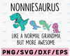 Nonniesaurus Like A Normal Grandma Svg, Mothers Day Svg, Gigisaurus Svg, Grandmasaurus Svg, T Rex Grandma Svg, T Rex Gigi Svg, Dinosaurus Svg,