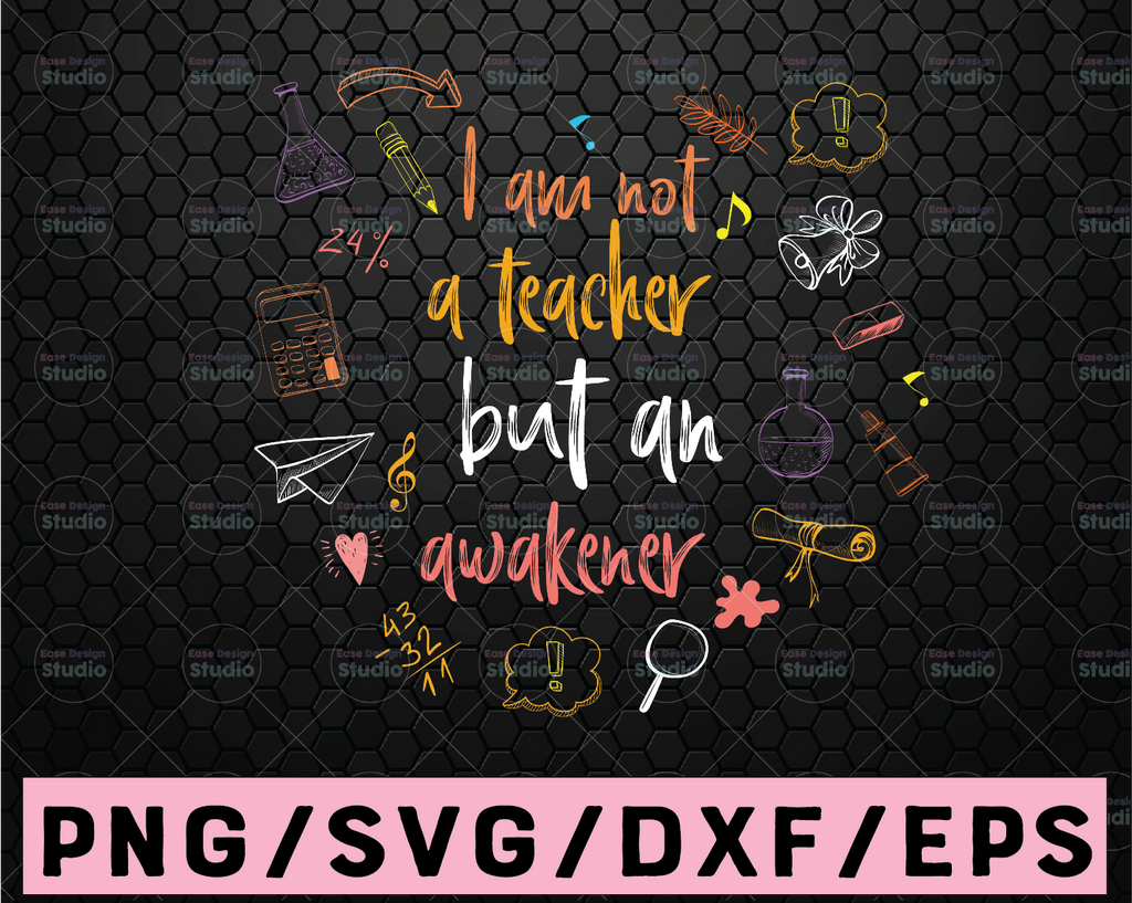 I'm not A Teacher but an Awakener SVG, SVG Files,Cricut Cut Files, Silhouette Cut Files, Download, Print