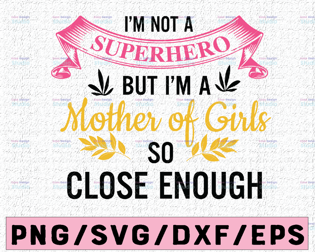 I'm not a superhero but i'm a mother of girls svg, dxf,eps,png, Digital Download