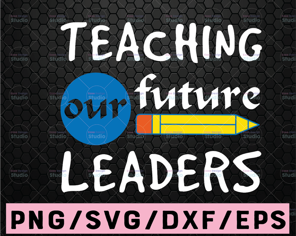 Teaching Future Leaders SVG, Teacher SVG, School SVG, Teach Svg, Back to School svg, Teacher Gift svg, Teacher Shirt svg, Cricut Cut Files