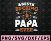 Fathers day svg, best buckin papa ever svg, fathers day png, best bucking papa png, papa svg, grandpa svg, grandpa vector, deer svg, dad svg