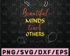 Beautiful minds To Teach others SVG PNG, Teacher Appreciation svg, Back To School svg, Digital Instant Download File for Cricut