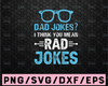 Dad Jokes I Think You Mean Rad Jokes svg - Father's Day - Funny Dad SVG - Cut File - svg - dxf - eps - png - Silhouette - Cricut - File