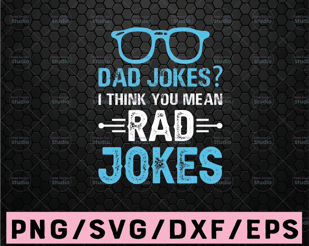 Dad Jokes I Think You Mean Rad Jokes svg - Father's Day - Funny Dad SVG - Cut File - svg - dxf - eps - png - Silhouette - Cricut - File