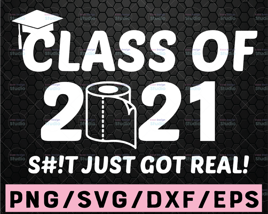Class of 2021 Shit Got Real Svg, Graduation Svg, Last Day of School, Quarantined, Funny Shirt Svg Files for Cricut, Png, Dxf