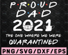 Proud Dad 2021 The One Where We Were Quarantined Funny Father Quotes Design Silhouette SVG PNG Cutting File Cricut Digital Dowload