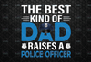 Police Officer The Best Kind Of Dad Police's Dad svg, Gifts For Policer's Dad,Father's Day png  Dad png, Happy Father's Day Law Enforcement Dad PNG for Sublimation