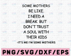 Some Mothers Be Like I Need A Break But Don’t Trust A Soul With Their Kids It’s Me I am Some Mothers Funny Quote Svg Png