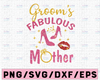 Groom's Fabulous Mother Png Printing File, Ai, Dxf and Printable PNG | Wedding | Shower | Bridal Party png, Digital Download