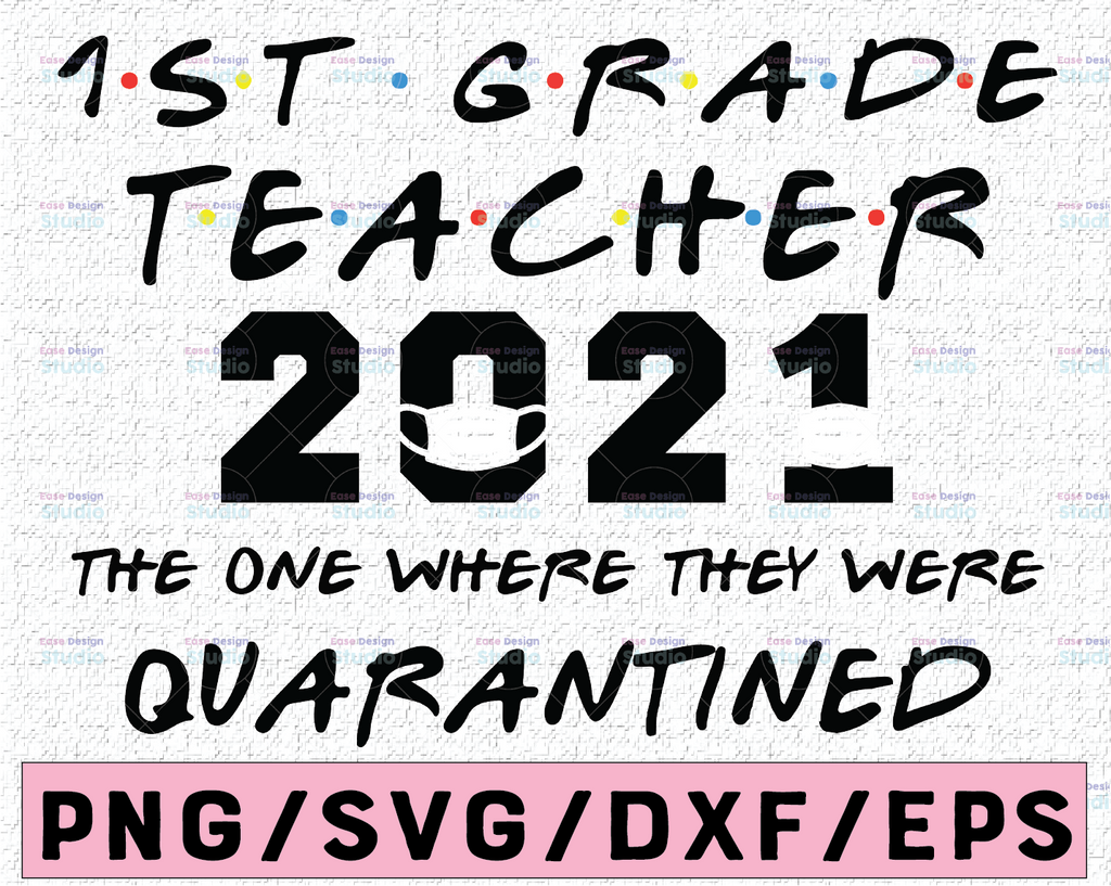 1st Grade Teacher 2021 The One Where They Were Quarantined Funny Class of 2021 Silhouette SVG PNG Cutting File Cricut Digital Download