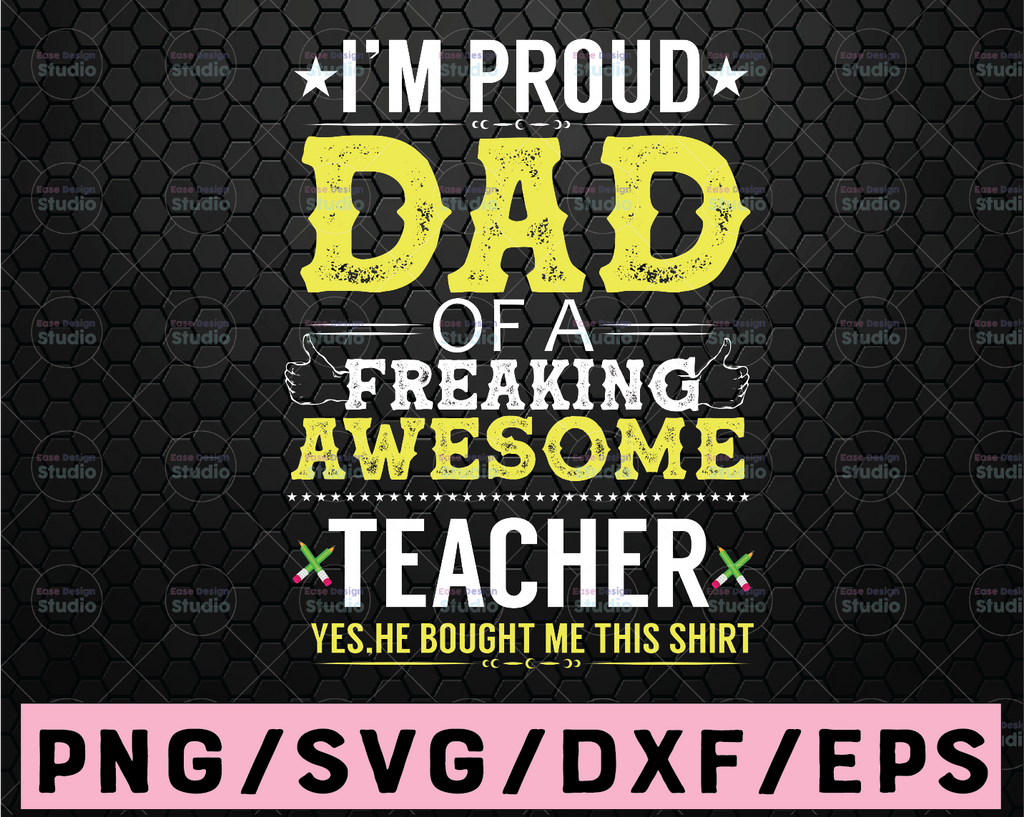 I'm A Proud Dad Of A Freaking Awesome Teacher, Father's Day Funny Dad Svg, Papa cut File Cricut Cameo