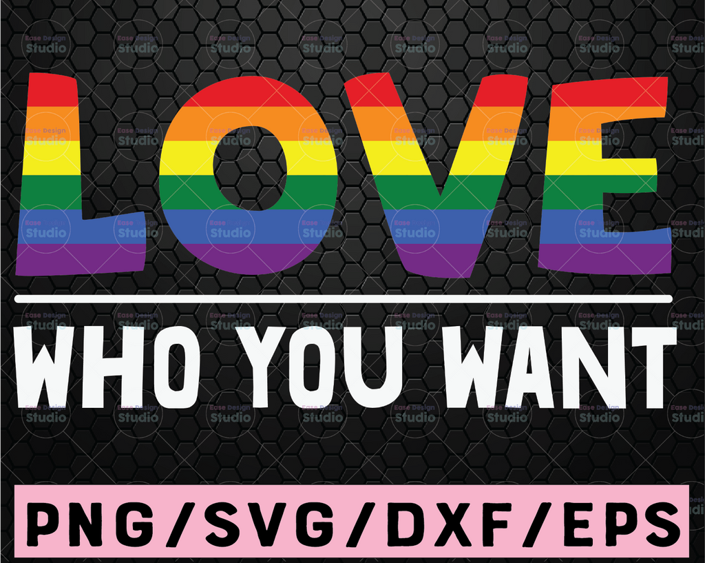 Love Who You Want SVG, Gay Pride svg png eps, Cricut Cut File, Clipart Digital File