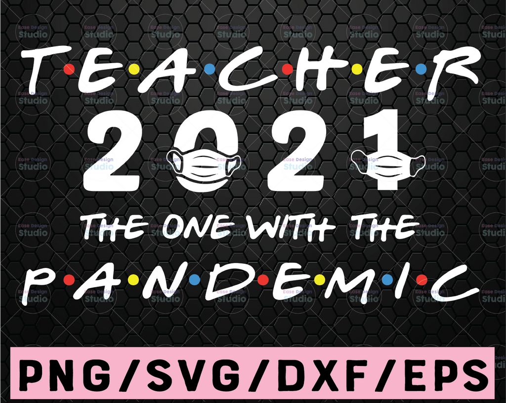 Teachers 2021 The One With The Pandemic SVG, Teachers 2021 SVG, 2021 Graduation Shirt design, Funny Graduation