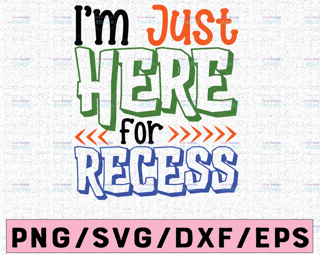 I Am Just Here For Recess Svg, Back To School Svg, School Svg, School Quote Svg, Kids Svg, silhouette cricut cut files, svg, dxf, eps, png