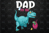 Dad To Be Dinosaur Happy Father's Day PNG File Family Dinosaur Dad Papa for Digital Prints Printing Sublimation Designs PNG Download