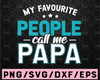 My Favorite People Call Me Papa SVG, Daddy svg, Dad Sayings svg, Father's day svg, Daddy svg, dxf, png instant download, Papa svg, Dad svg