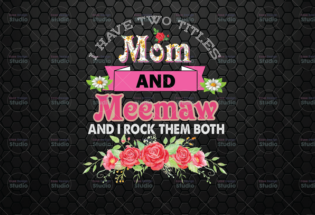 I Have Two Titles Mom And Meemaw And I Rock Them Both Png, Png Download, Png Printable, Digital Print Design, Instant Digital Download