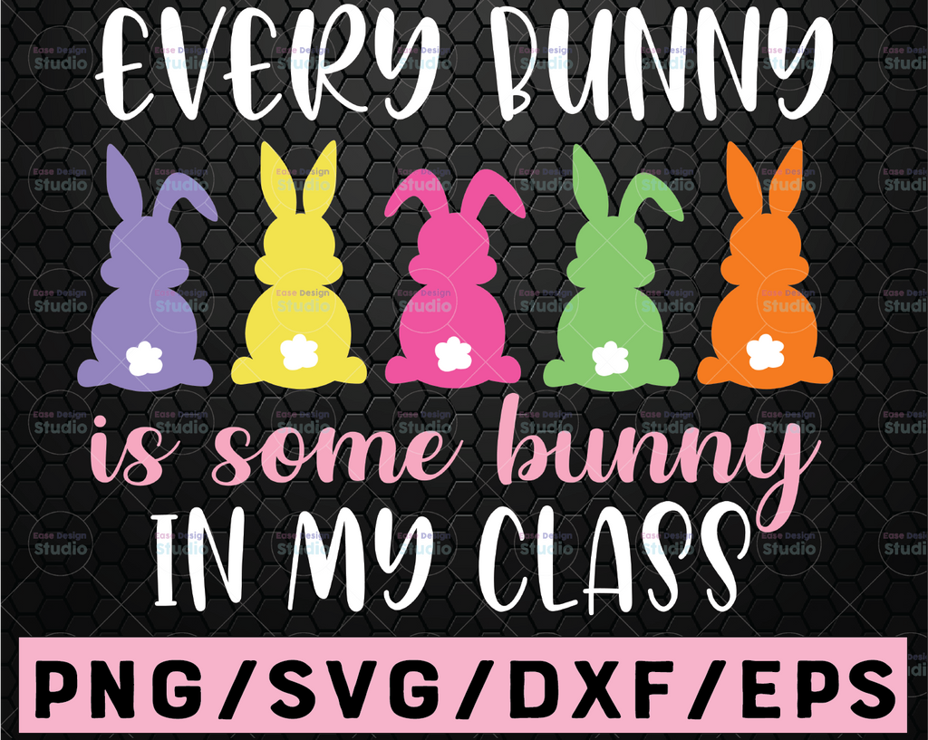 Teacher Easter Svg, Every Bunny Is Some Bunny In My Class Svg, Teacher Bunny Svg, Easter Bunny Svg, Teacher Saying, Teacher Easter Shirt