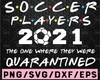 Soccer Players 2021 The One Where They Were Quarantined Funny Soccer Ball Kids League Silhouette SVG PNG Cutting File Cricut Digital Dowload