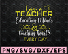 I'm A Teacher Educating Minds & Touches A Heart Everyday SVG - Teacher Life Digital Cut File - SVG, DXF, PNG