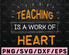 Teachers svg, teaching is a work of heart svg cutting file, students svg, school svg, learning svg, teaching svg, teacher appreciation day