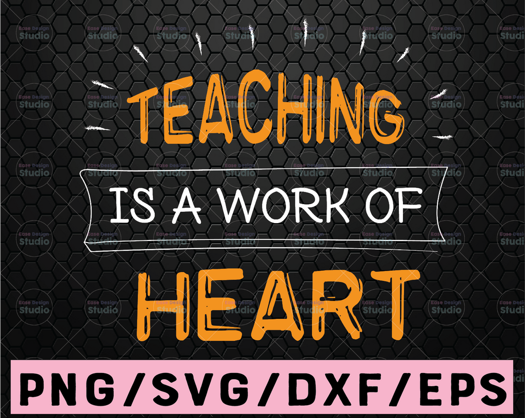 Teachers svg, teaching is a work of heart svg cutting file, students svg, school svg, learning svg, teaching svg, teacher appreciation day