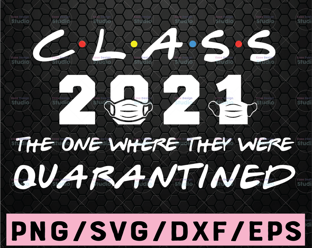 Class 2021 The One Where They Were Quarantined SVG, Class of 2021, Quarantined Senior, 2021 Graduation, Cricut Design