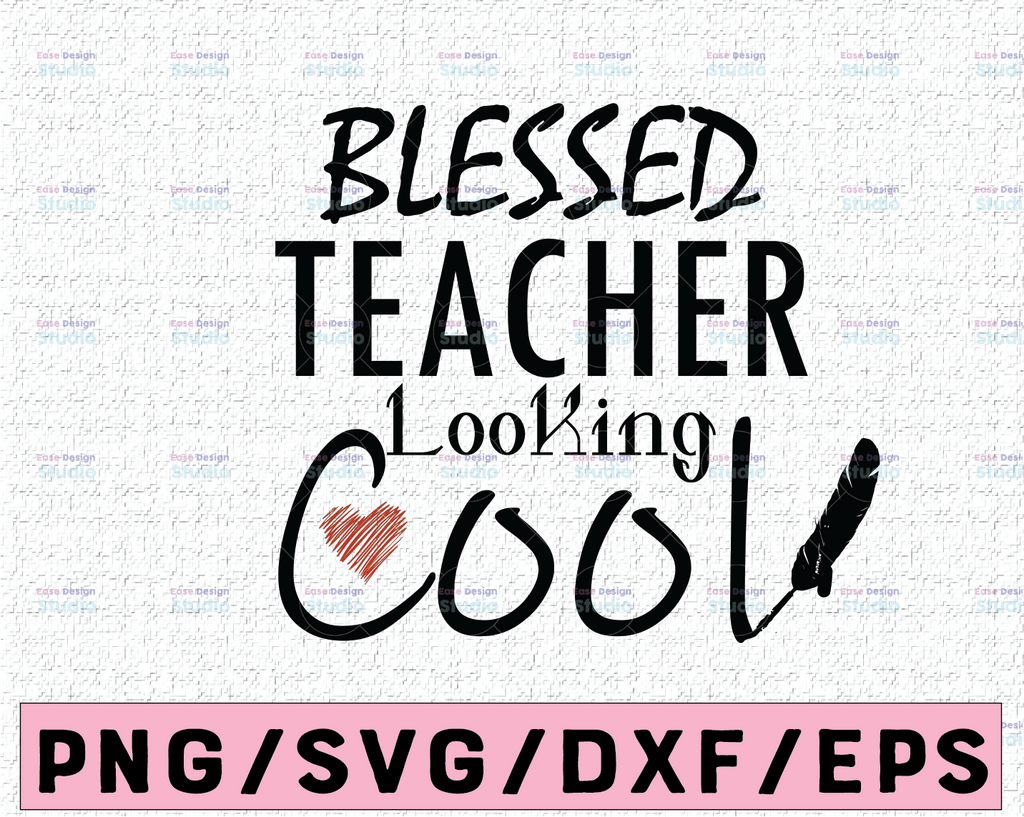 Blessed Teacher Looking Cool svg eps dxf png cutting files for silhouette cameo cricut, Teacher, Teaching, Back to School
