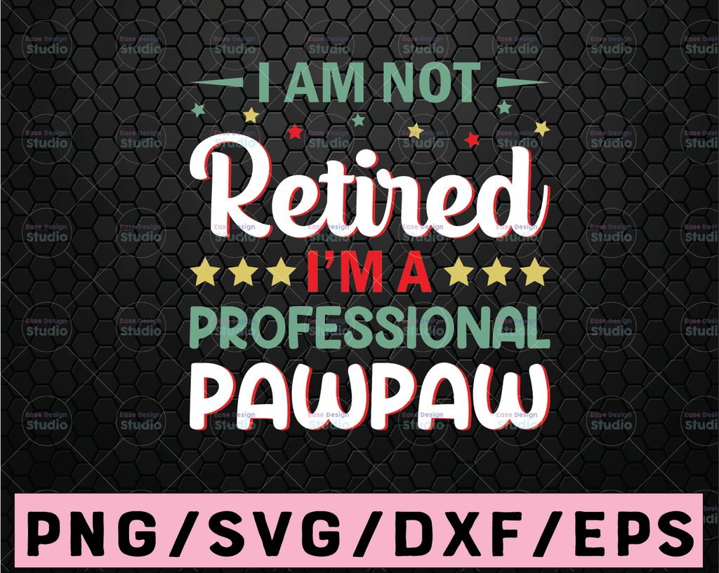 I'm Not Retired A Professional Pawpaw, Dad Svg, Father Day Svg, Svg ,Eps ,Png, Dxf, Digital Dowload