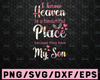 I Know Heaven Is A Beautiful Place Because They Have My Son Design - Png Printable,Digital Print Design