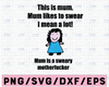 This Is Mum svg/ Happy Mother's Day svg/ Mum Is A Sweary Motherfucker svg, dxf,eps,png, Digital Download