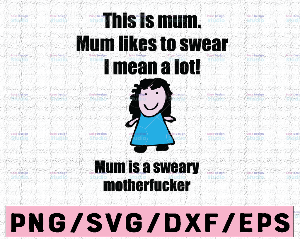 This Is Mum svg/ Happy Mother's Day svg/ Mum Is A Sweary Motherfucker svg, dxf,eps,png, Digital Download