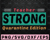 Teacher strong svg, quarantine edition svg, teacher 2020, zoom class svg, virtual class, online class, quarantine teacher svg, dedicated