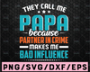 They Call me Papa because Partner In Crime Makes Me Bad Influence| SVG Cut or Print DIY Art Father's Day Grandpa Pops Papa