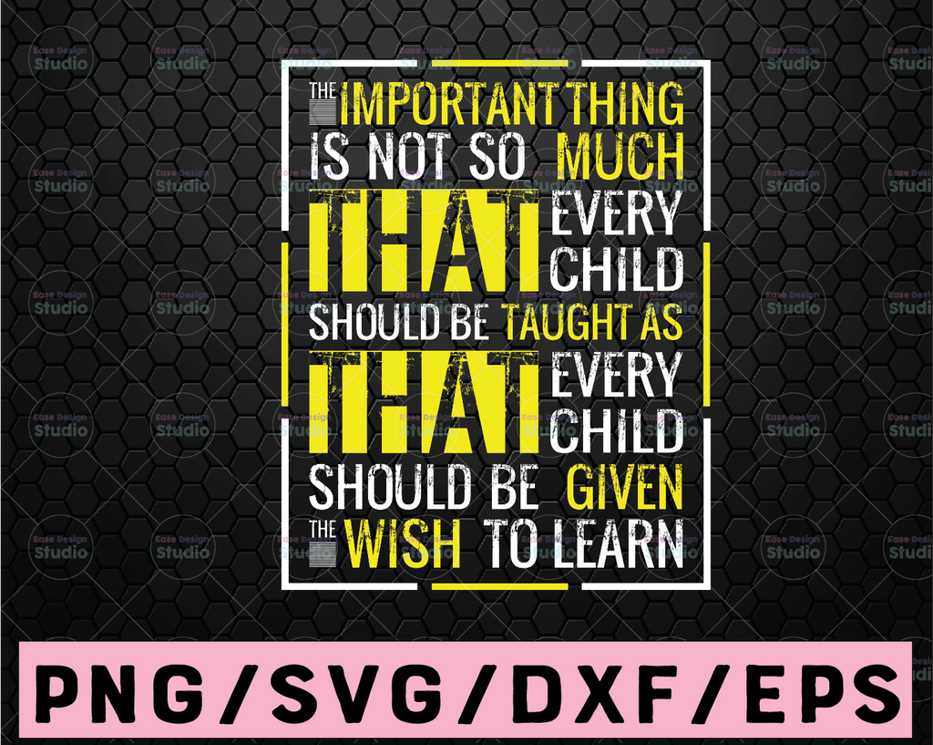 The important thing is not so much that every child should be taught SVG Dxf Eps Png, Teacher Shirt Design, Educator Gift, Cricut, Silhouette, Cut Files