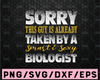 Sorry This Guy Is Already Taken By A Smart And Sexy Biologist SVG JPG PNG File Digital Download Silhouette and Cricut Cut File