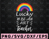 Lucky To Be An Art Teacher  Svg, Teacher Svg, Lucky Svg, Heart Svg, Cricut Design, Digital Cut Files