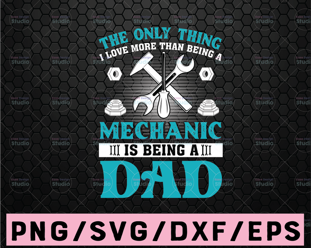 The Only Thing I Love More Than Mechanic Is Being A Dad Svg Png, Png Printable, Digital Print Design, Digital Design