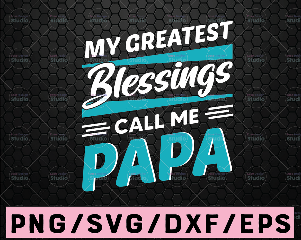 My Greatest Blessings Call Me papa Svg, Father SVG, Father's Day svg, Png, Eps, Dxf, Cricut, Cut Files, Silhouette Files, Download, Print