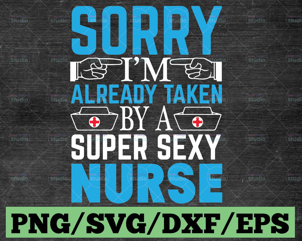 Sorry I'm Already Taken By A Super Sexy Nurse Gift Coffee Svg, Nurse Svg, Funny Nurse Svg